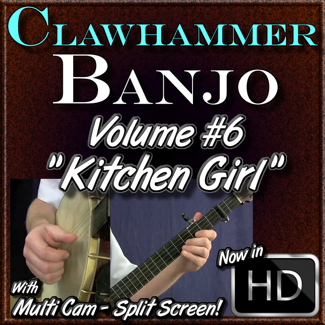 Clawhammer Banjo For the Beginner - Volume #6 - Featuring the song KITCHEN GIRL