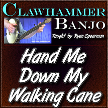 HAND ME DOWN MY WALKING CANE - for Clawhammer Banjo