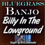 BILLY IN THE LOWGROUND - Bluegrass Banjo Lesson - WITH TABLATURE!